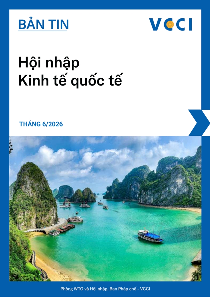 Bản tin Hội nhập Kinh tế quốc tế Tháng 6/2026