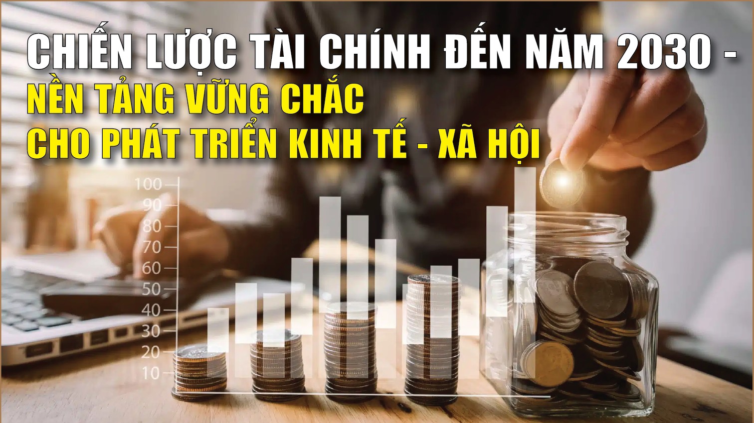 infographics-chien-luoc-tai-chinh-den-nam-2030-nen-tang-vung-chac-cho-phat-trien-kinh-te-xa-hoi