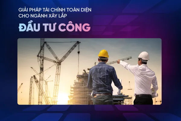 vietinbank-ra-mat-giai-phap-tai-chinh-toan-dien-cho-nha-thau-xay-lap-dau-tu-cong
