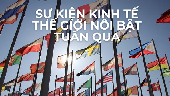 su-kien-kinh-te-the-gioi-noi-bat-tuan-qua