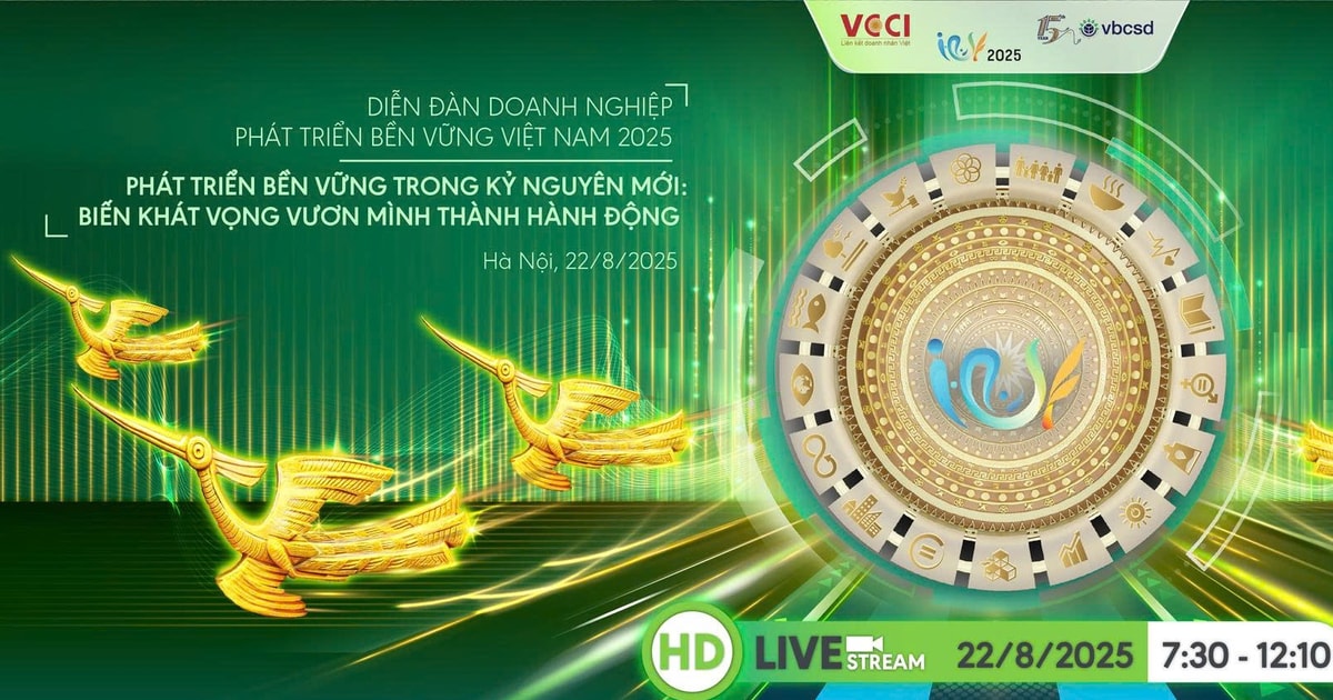 Diễn đàn Doanh nghiệp PTBV Việt Nam 2025 với chủ đề “Phát triển bền vững trong kỷ nguyên mới: Biến khát vọng vươn mình thành hành động”