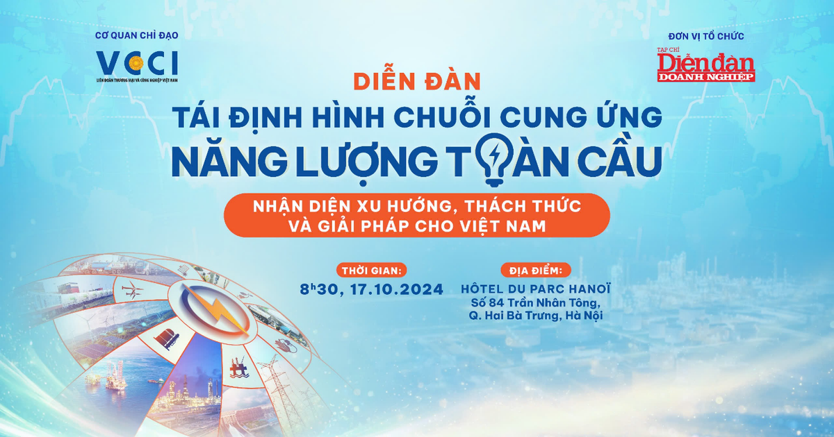 Diễn đàn Tái định hình chuỗi cung ứng năng lượng toàn cầu 17/10/2024