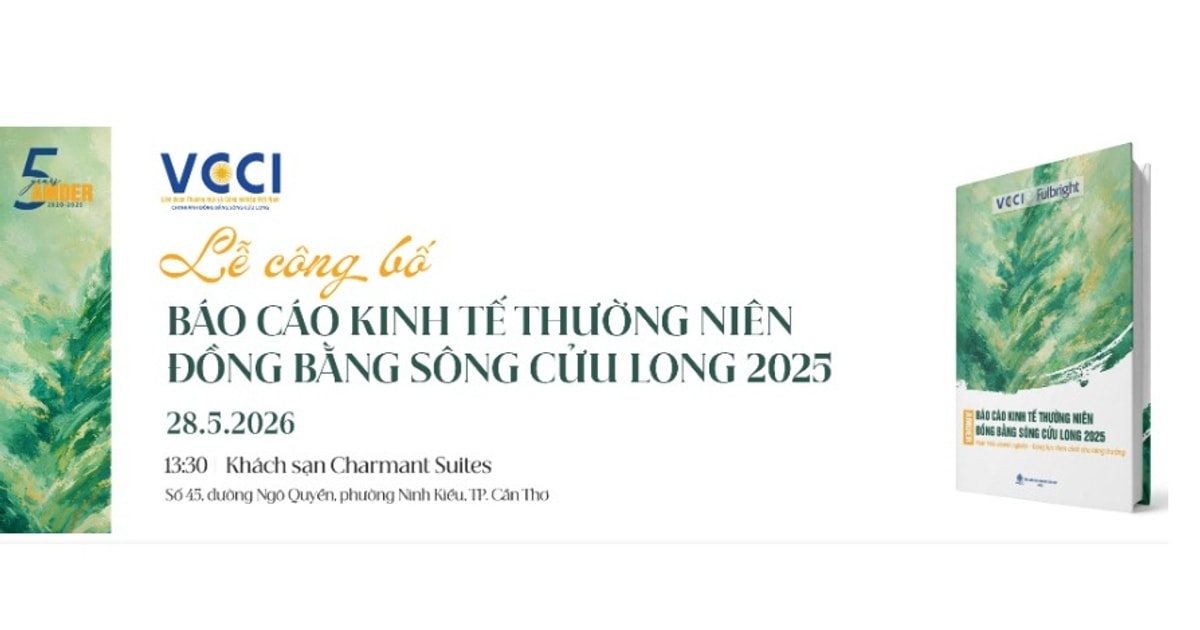 Lễ Công bố Báo cáo Kinh tế thường niên Đồng bằng sông Cửu Long (ĐBSCL) 2025 28/5/2026